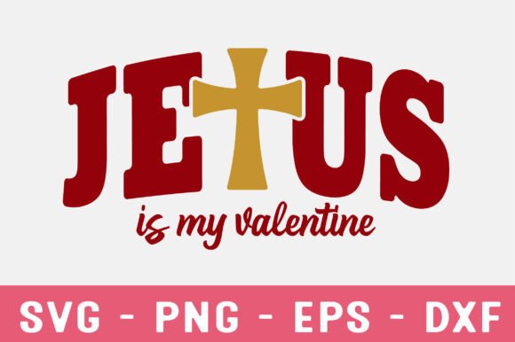 Jesus is My Valentine SVG PNG, Jesus SVG