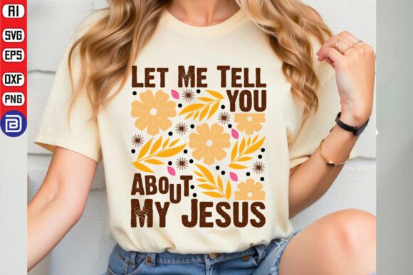 Let Me Tell You About My Jesus SVG PNG
