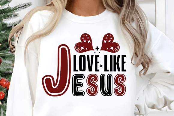 Love Like Jesus Valentine SVG for T-Shirt Designs