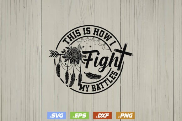 This is How I Fight My Battles Jesus Svg
