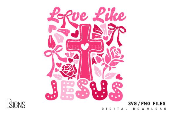 Valentine's Day Svg Love Like Jesus Png T-Shirt Designs